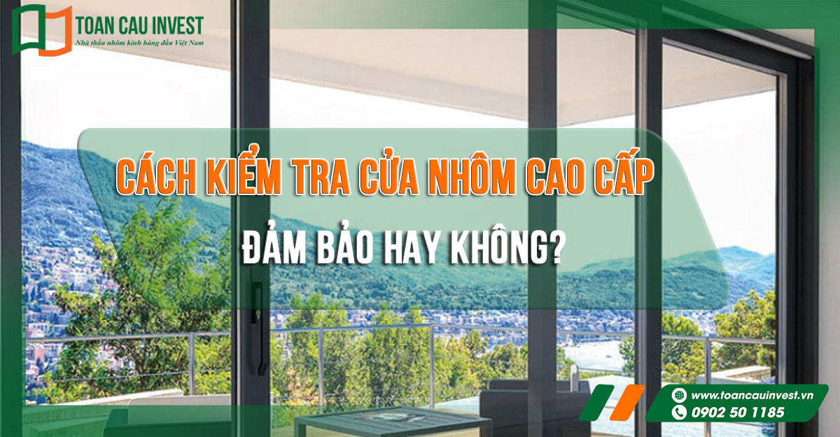 Cách kiểm tra cửa nhôm cao cấp đảm bảo hay không?