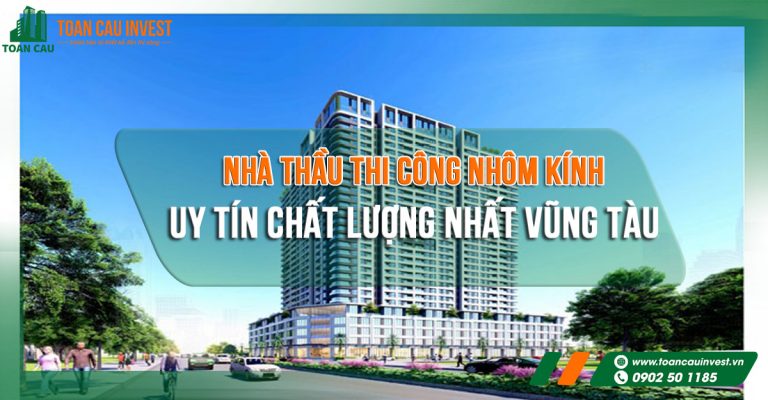 Nhà thầu thi công nhôm kính uy tín chất lượng nhất Vũng Tàu