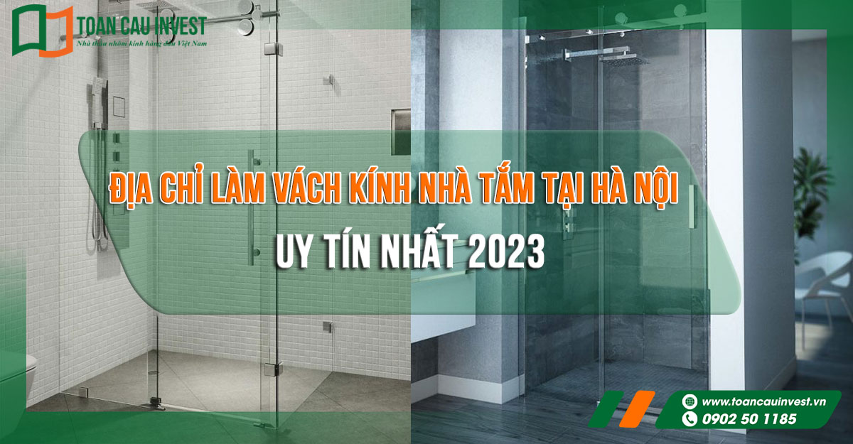 Địa chỉ làm vách kính nhà tắm tại Hà Nội uy tín nhất 2023