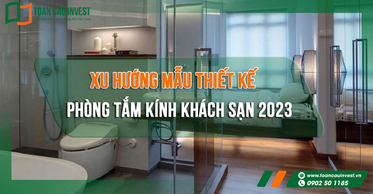 Xu hướng mẫu thiết kế phòng tắm kính khách sạn 2023