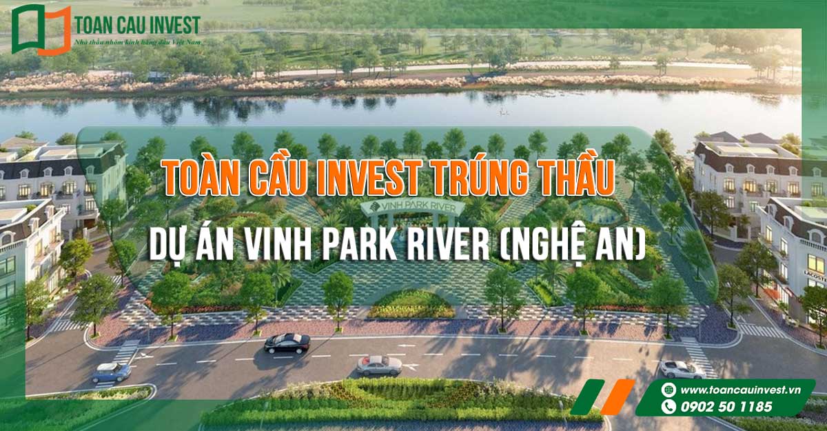 Toàn Cầu Invest trúng thầu dự án Vinh Park River Nghệ An