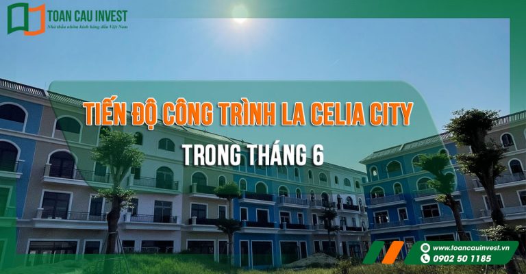 Tiến độ công trình La Celia City trong tháng 6