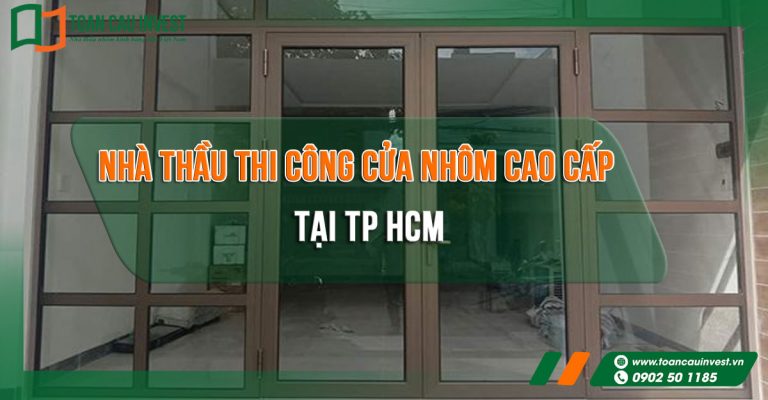 Nhà thầu thi công cửa nhôm cao cấp tại Tp HCM