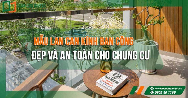 Mẫu Lan Can Kính Ban Công Đẹp Và An Toàn Cho Chung Cư