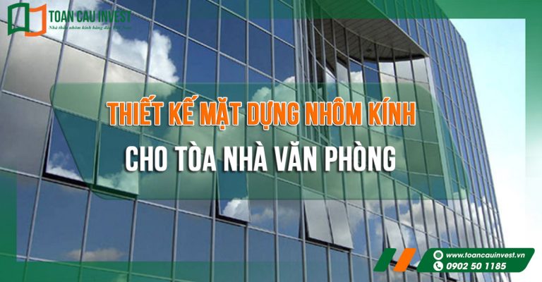 Thiết Kế Mặt Dựng Nhôm Kính Cho Tòa Nhà Văn Phòng