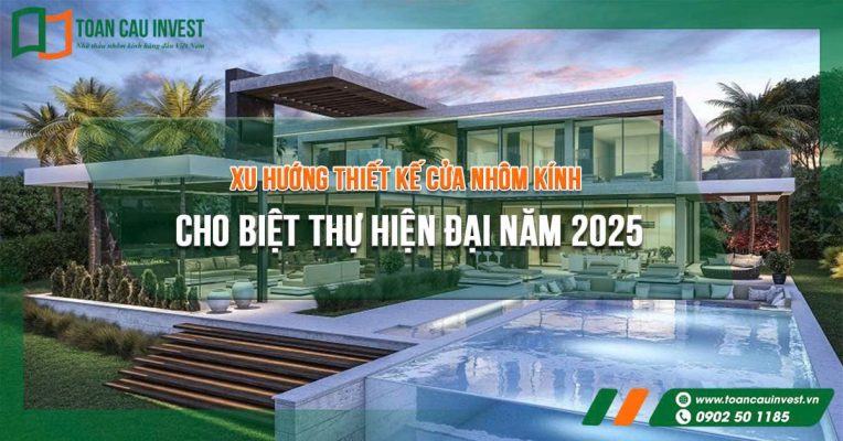 Thiết Kế Cửa Nhôm Kính Cho Biệt Thự Hiện Đại Năm 2025