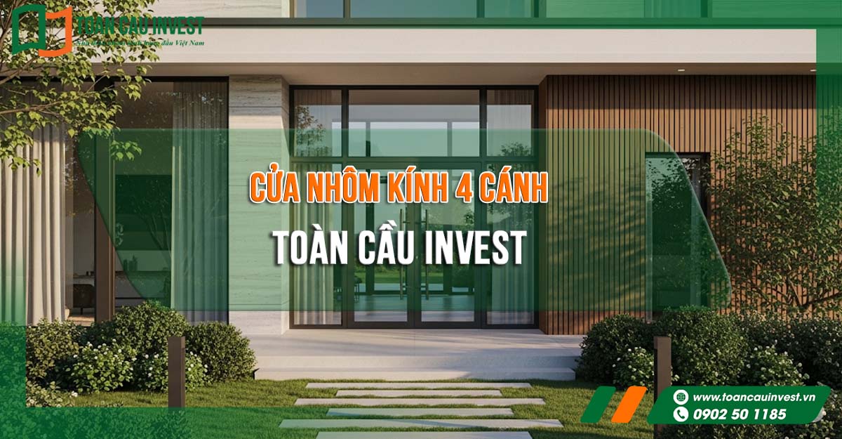 Cửa nhôm kính 4 cánh Toàn Cầu Invest – Giải pháp nâng tầm mặt tiền cho biệt thự, nhà phố và công trình cao cấp.