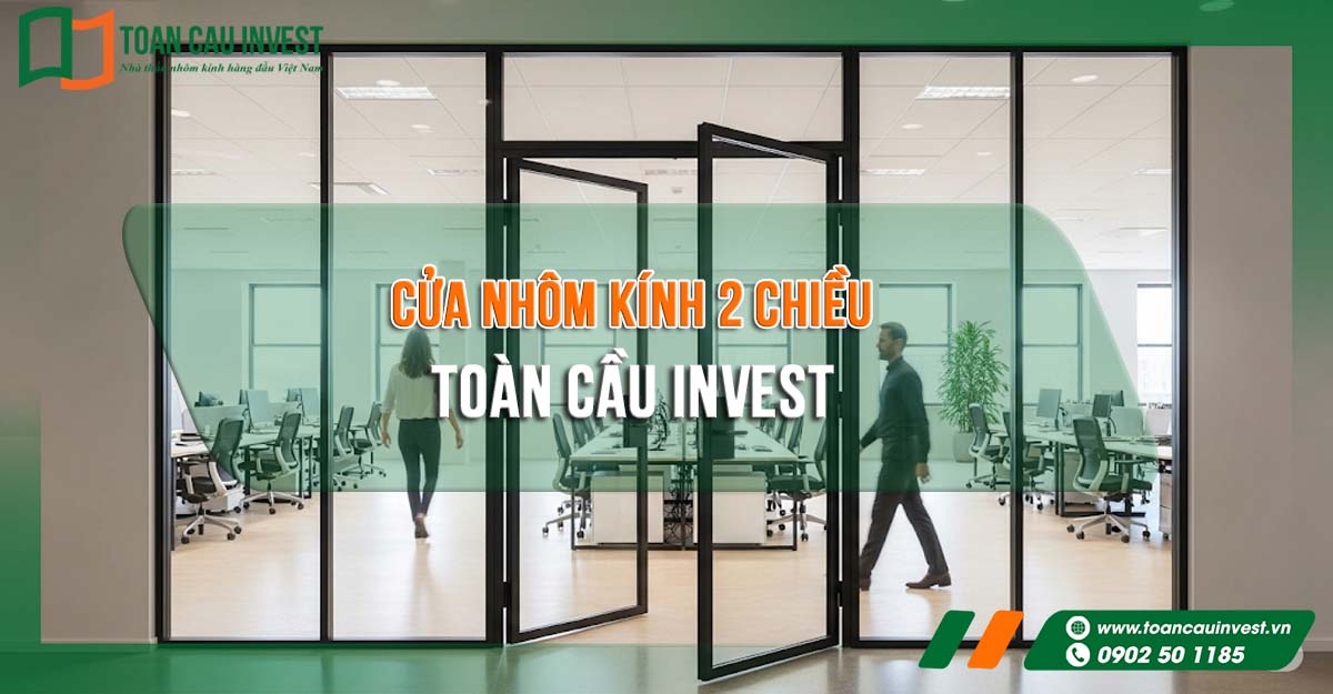 Cửa nhôm kính 2 chiều Toàn Cầu Invest cho văn phòng, được thiết kế hiện đại, bền bỉ và an toàn. Với khả năng mở hai chiều linh hoạt, cửa đáp ứng nhu cầu sử dụng tiện lợi, đồng thời góp phần nâng cao tính chuyên nghiệp cho không gian làm việc