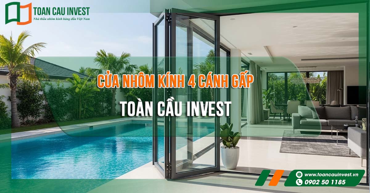 Cửa nhôm kính 4 cánh gấp Toàn Cầu Invest, giải pháp hoàn hảo cho không gian sang trọng, bền đẹp và tiện nghi, phù hợp nhà phố và biệt thự