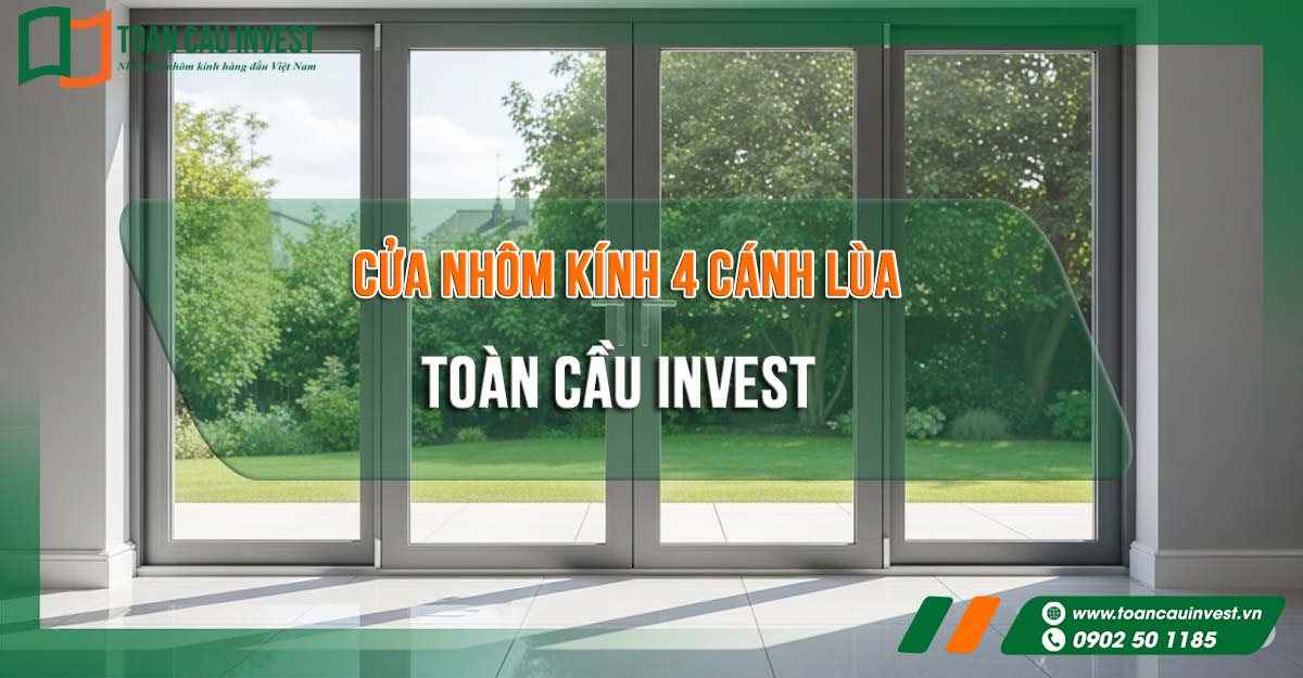 Cửa nhôm kính 4 cánh lùa Toàn Cầu Invest, giải pháp hiện đại cho không gian sống, tối ưu ánh sáng và mở rộng tầm nhìn