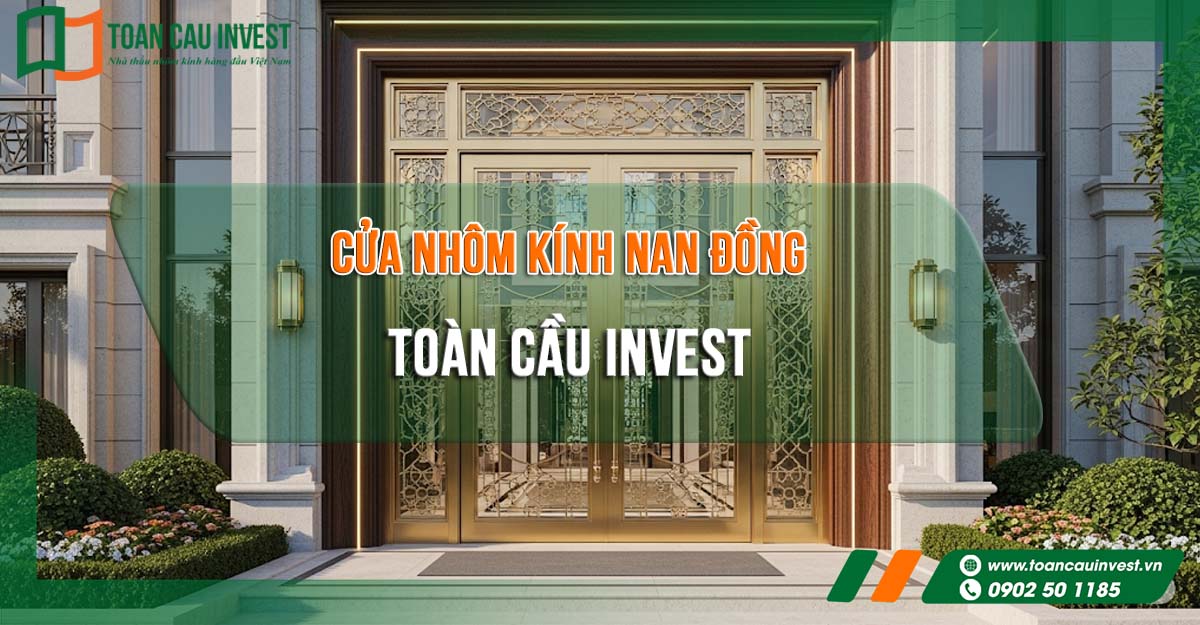 Bộ sưu tập cửa nhôm kính nan đồng Toàn Cầu Invest – giải pháp cửa cao cấp với thiết kế tinh xảo, độ bền vượt trội, khẳng định đẳng cấp công trình.