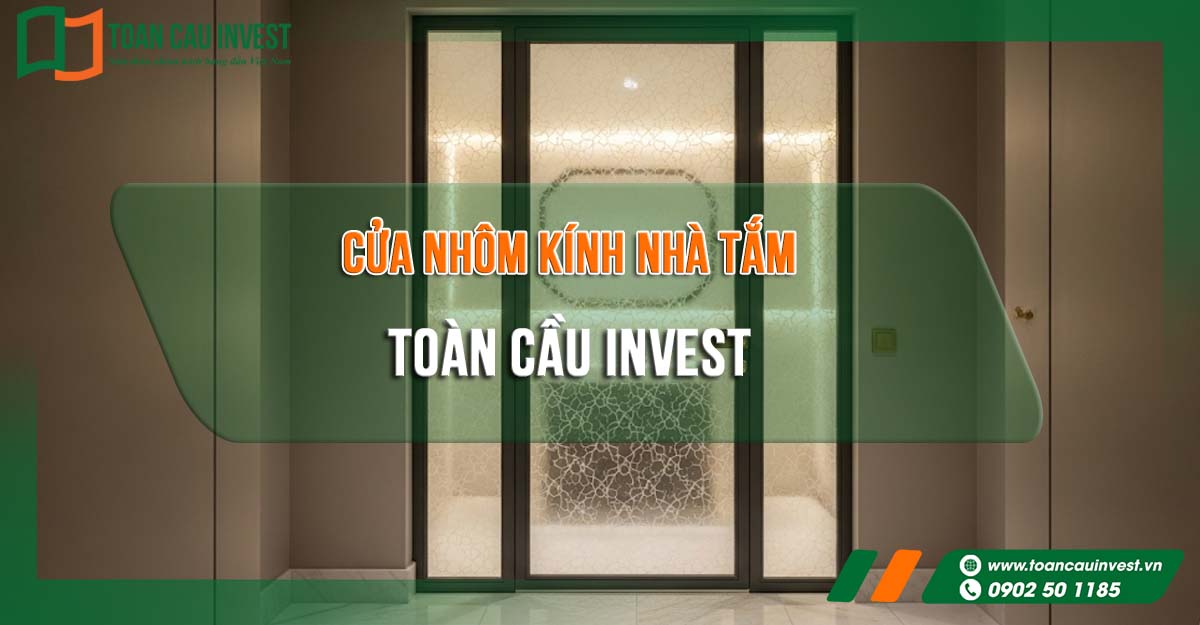 Cửa nhôm kính nhà tắm Toàn Cầu Invest – Sang trọng, kín đáo, bền bỉ với thời gian.