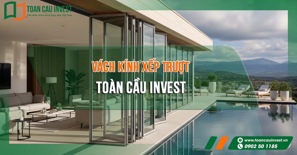 Vách kính xếp trượt Toàn Cầu Invest – giải pháp mở rộng không gian, đón ánh sáng tự nhiên và nâng tầm kiến trúc hiện đại.