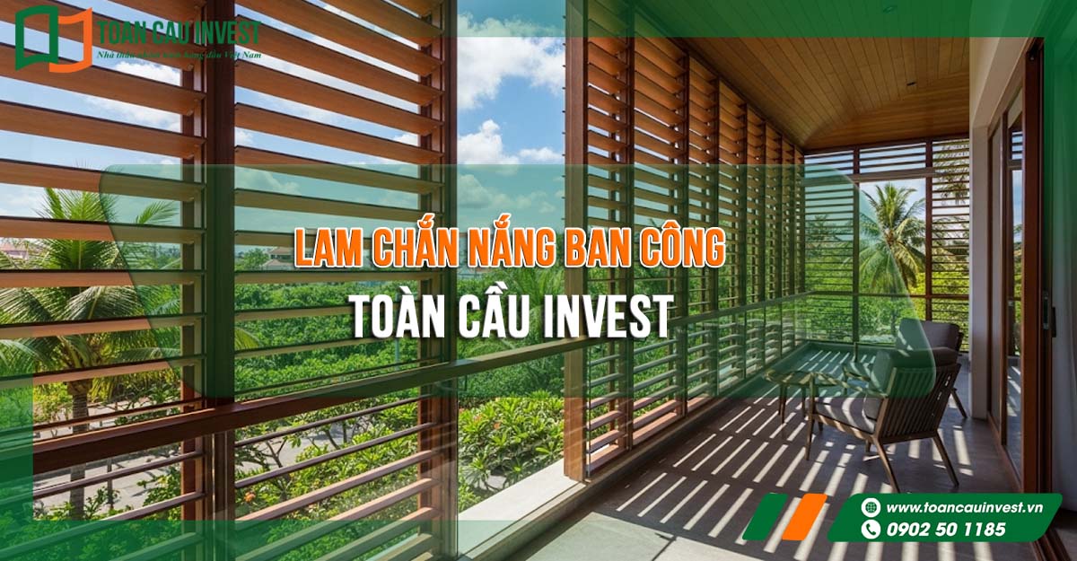 Hệ lam chắn nắng ban công Toàn Cầu Invest – giải pháp che nắng, giảm nhiệt hiệu quả, mang lại không gian sống thoáng mát và hiện đại.