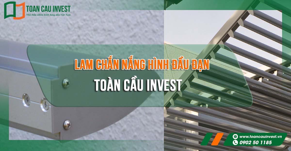 Toàn Cầu Invest – đơn vị thi công lam chắn nắng hình đầu đạn uy tín, giải pháp che nắng hiện đại cho công trình kiến trúc Việt Nam