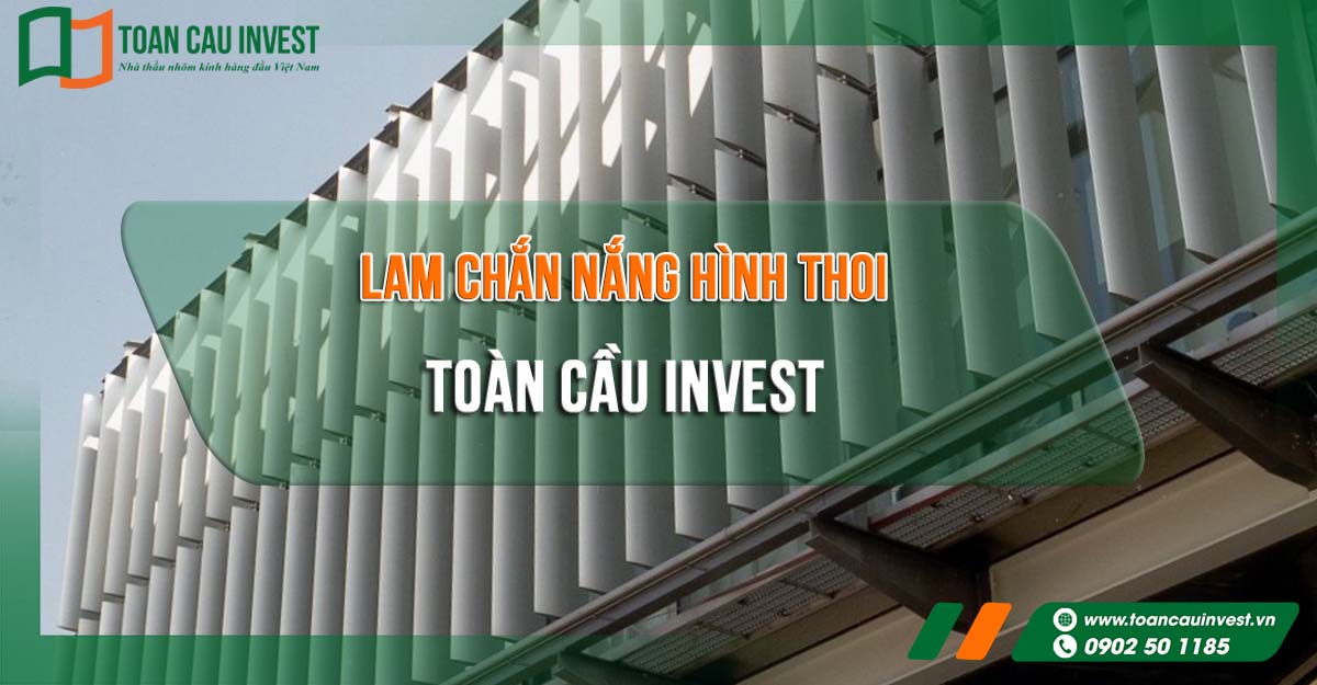 Lam chắn nắng hình thoi Toàn Cầu Invest – giải pháp chống nắng hiện đại, bền đẹp cho công trình kiến trúc.