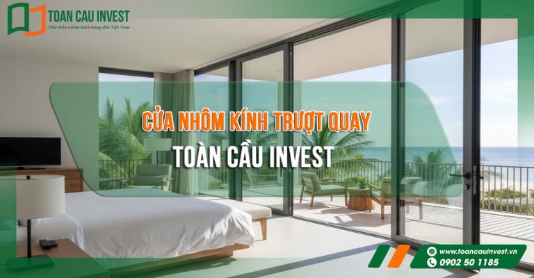 Toàn Cầu Invest – giải pháp cửa nhôm kính trượt quay hiện đại, sang trọng cho biệt thự, nhà phố và khu nghỉ dưỡng.