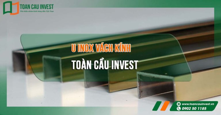 Toàn Cầu Invest cung cấp U inox vách kính chất lượng cao, đa dạng mẫu mã và màu sắc, đảm bảo độ bền, chống gỉ sét và thẩm mỹ tối ưu cho các công trình nhôm kính.