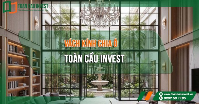 Vách kính chia ô Toàn Cầu Invest – giải pháp kiến trúc hoàn hảo cho không gian sống hiện đại, đẳng cấp và ngập tràn ánh sáng. Ứng dụng linh hoạt trong biệt thự, văn phòng, khách sạn và showroom.