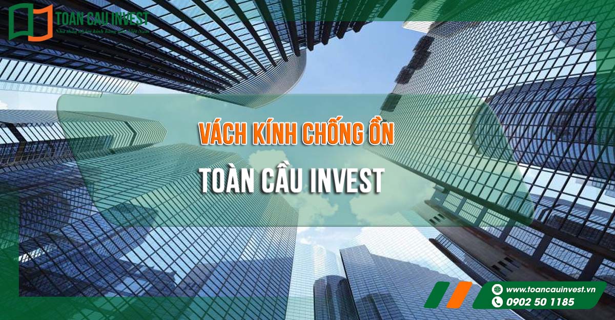 Mặt dựng kính hiện đại kết hợp vách kính chống ồn cao cấp, giúp không gian nội thất yên tĩnh, sang trọng và tận dụng tối đa ánh sáng tự nhiên – giải pháp tiêu chuẩn từ Toàn Cầu Invest.
