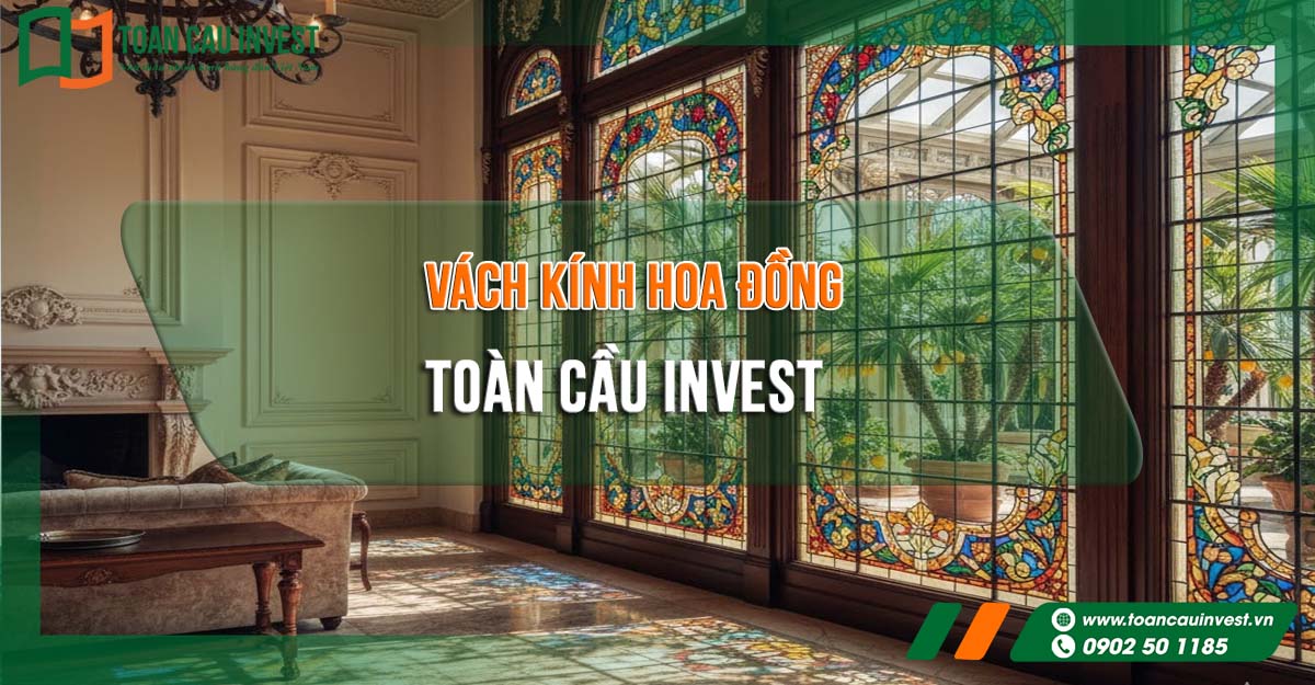 Vách kính hoa đồng Toàn Cầu Invest – giải pháp kiến trúc nghệ thuật giúp nâng tầm không gian sống sang trọng và đẳng cấp.