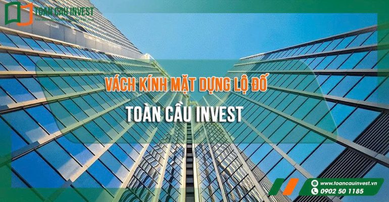 Vách kính mặt dựng lộ đố Toàn Cầu Invest – giải pháp thi công nhôm kính cao cấp cho các công trình tòa nhà, trung tâm thương mại và văn phòng hiện đại.