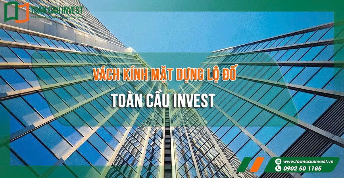Vách kính mặt dựng lộ đố Toàn Cầu Invest – giải pháp thi công nhôm kính cao cấp cho các công trình tòa nhà, trung tâm thương mại và văn phòng hiện đại.