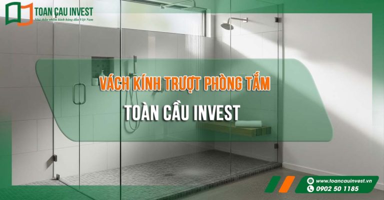 Vách kính trượt phòng tắm Toàn Cầu Invest – giải pháp tối ưu cho không gian phòng tắm hiện đại, chống tràn nước hiệu quả và mang lại sự thoáng đãng, sang trọng