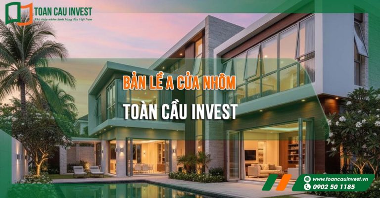 quảng cáo bản lề A cửa nhôm Toàn Cầu Invest, giải pháp phụ kiện nhôm kính chất lượng cao cho mọi công trình.