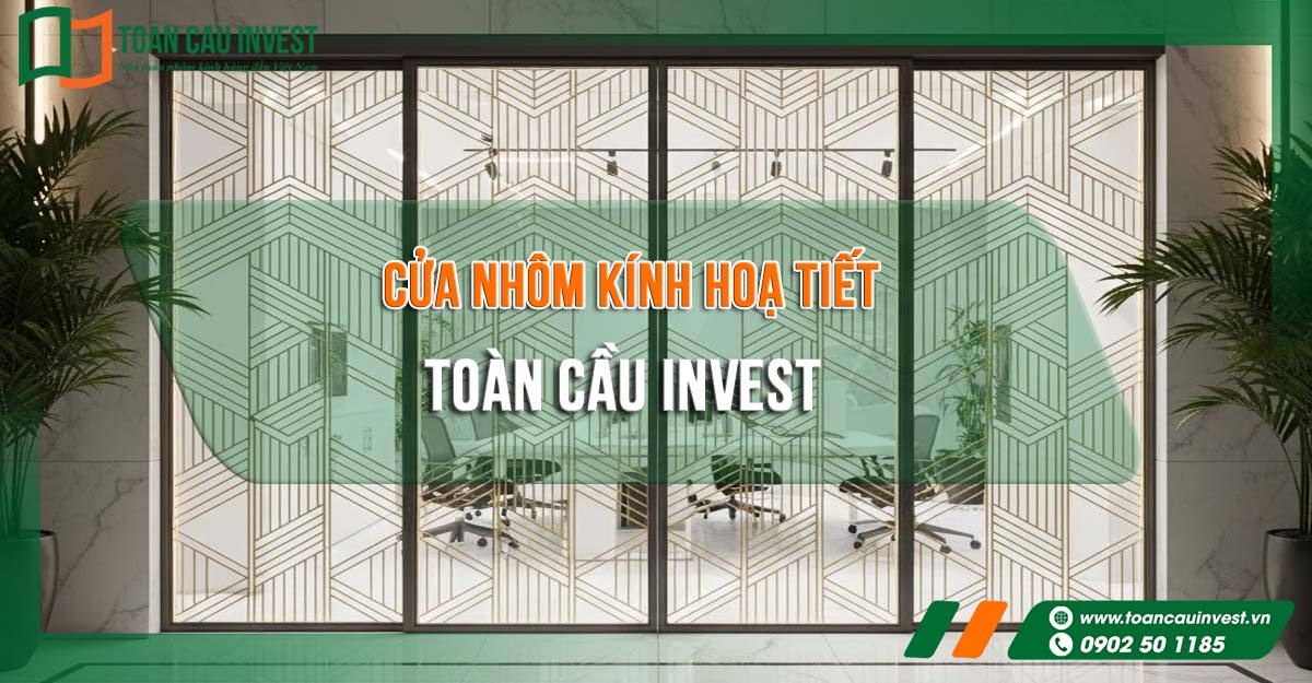 Cửa nhôm kính hoạ tiết Toàn Cầu Invest – giải pháp nhôm kính cao cấp cho không gian hiện đại. Thiết kế hoa văn tinh tế, sang trọng, tạo điểm nhấn ấn tượng cho công trình.