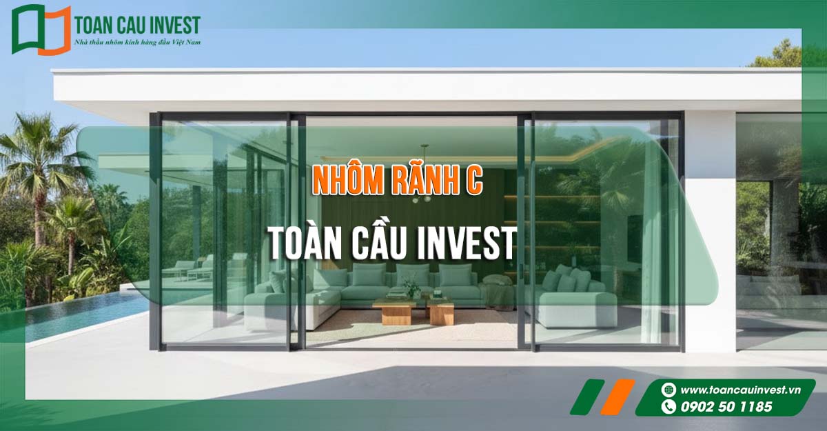 hôm rãnh C Toàn Cầu Invest – giải pháp cửa nhôm kính cao cấp, bền bỉ, thẩm mỹ và phù hợp cho biệt thự, resort và công trình hạng sang.