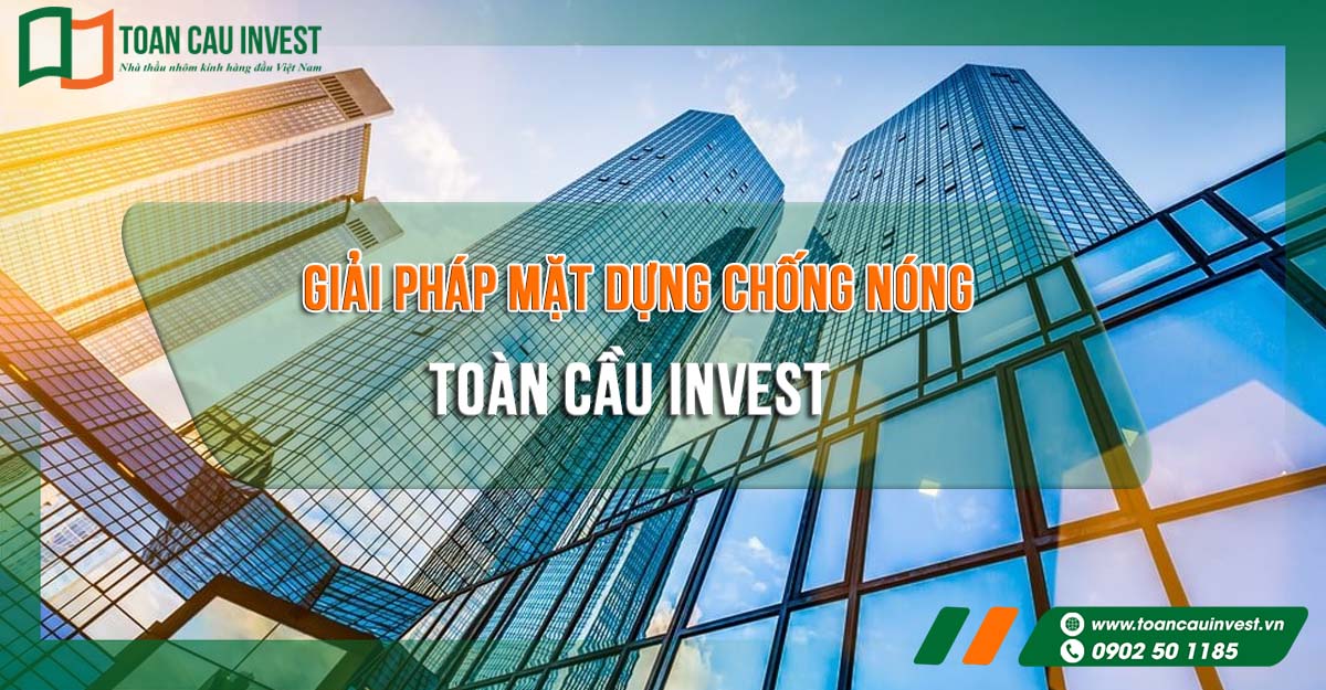 Giải pháp mặt dựng chống nóng toàn diện của Toàn Cầu Invest cho các dự án cao tầng, kết hợp công nghệ kính cách nhiệt và thiết kế nhôm kính hiện đại, tối ưu hiệu quả sử dụng năng lượng.