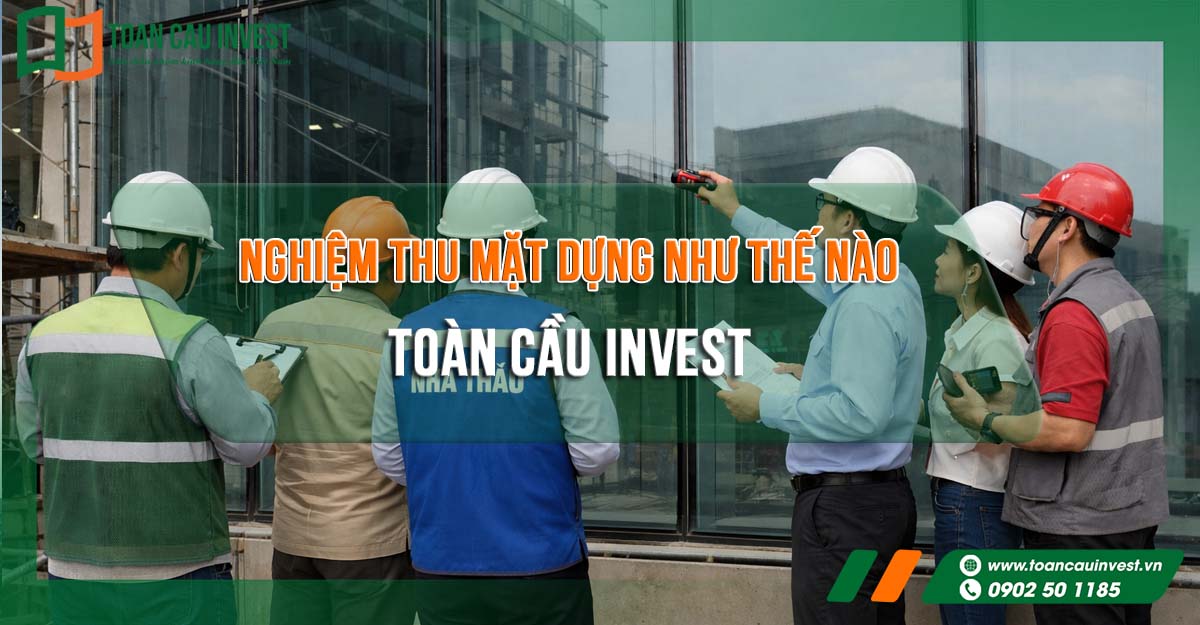 Nghiệm thu mặt dựng như thế nào tại công trường thực tế – đội ngũ kỹ sư và tư vấn giám sát kiểm tra độ phẳng, liên kết và chất lượng hoàn thiện hệ mặt dựng kính.