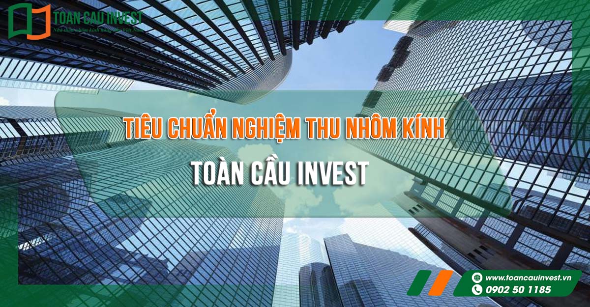 Hình ảnh tổng hợp các công trình mặt dựng hiện đại, đại diện cho hệ thống quy trình và tiêu chuẩn nghiệm thu nhôm kính do Toàn Cầu Invest áp dụng trong thi công.