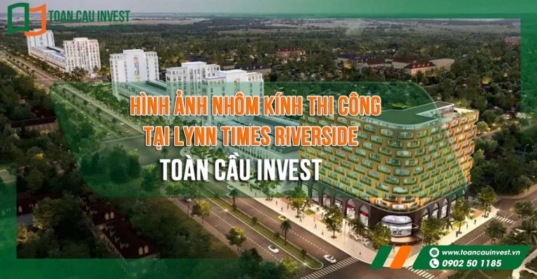 Hình ảnh nhôm kính thi công tại Lynn Times Riverside – mặt tiền dãy shophouse với hệ cửa nhôm kính lớn do Toàn Cầu Invest thi công.