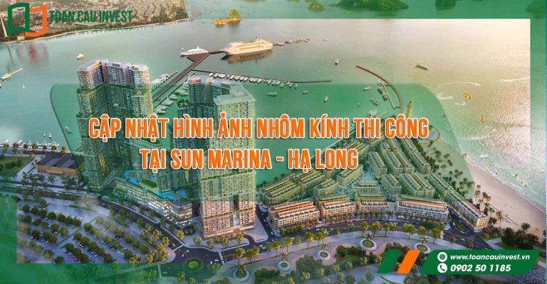 Hình ảnh nhôm kính thi công tại Sun Marina - Hạ Long, phối cảnh tổng thể dự án Sun Marina bên vịnh Hạ Long – công trình cao tầng với hệ mặt dựng nhôm kính hiện đại.
