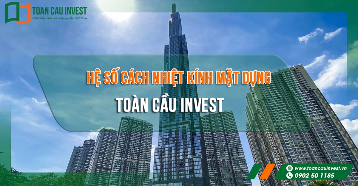 Tiêu chuẩn thiết kế mặt dựng nhôm kính cần kiểm soát hệ số truyền nhiệt (U-value) nhằm nâng cao hiệu quả cách nhiệt và tiết kiệm năng lượng cho công trình.