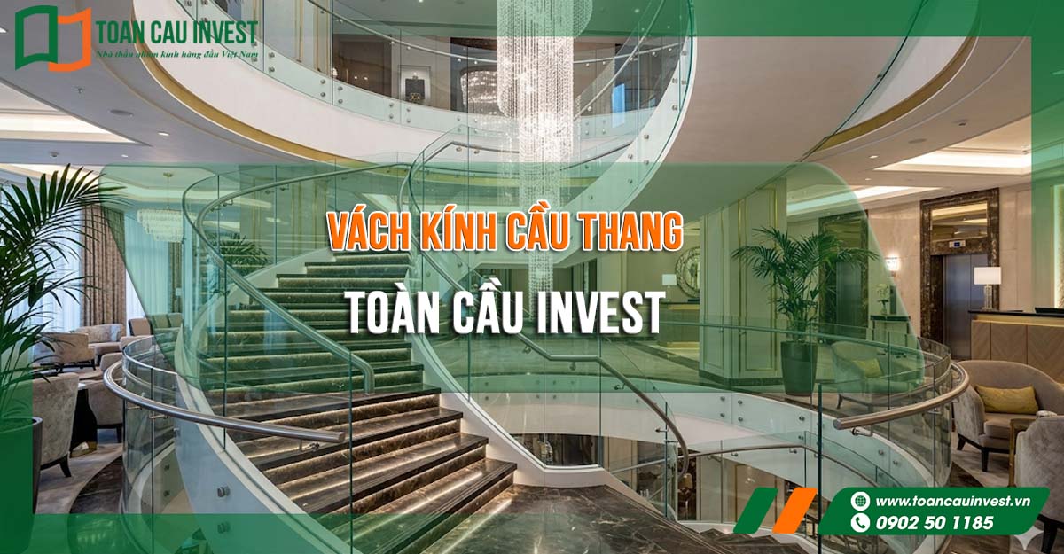 Vách kính cầu thang cao cấp do Toàn Cầu Invest thi công, thiết kế hiện đại cho biệt thự và khách sạn.