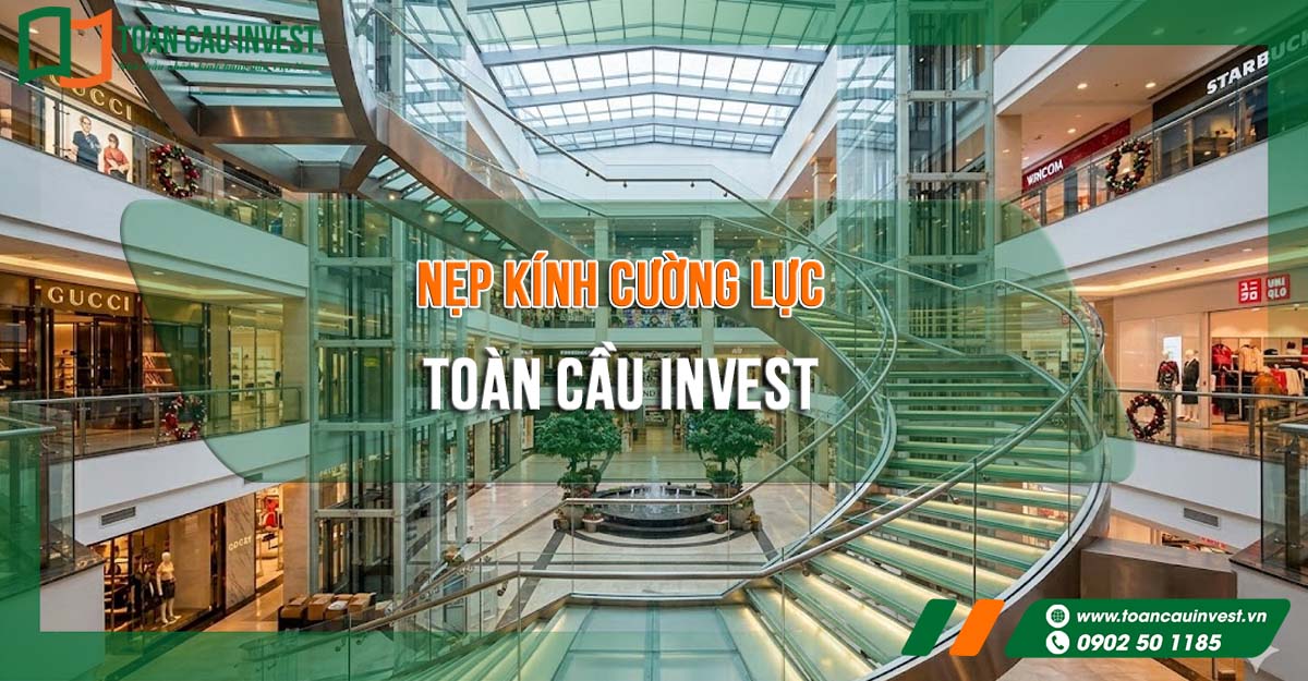 nẹp kính cường lực của Toàn Cầu Invest, giải pháp tối ưu cho công trình nhôm kính cao cấp.