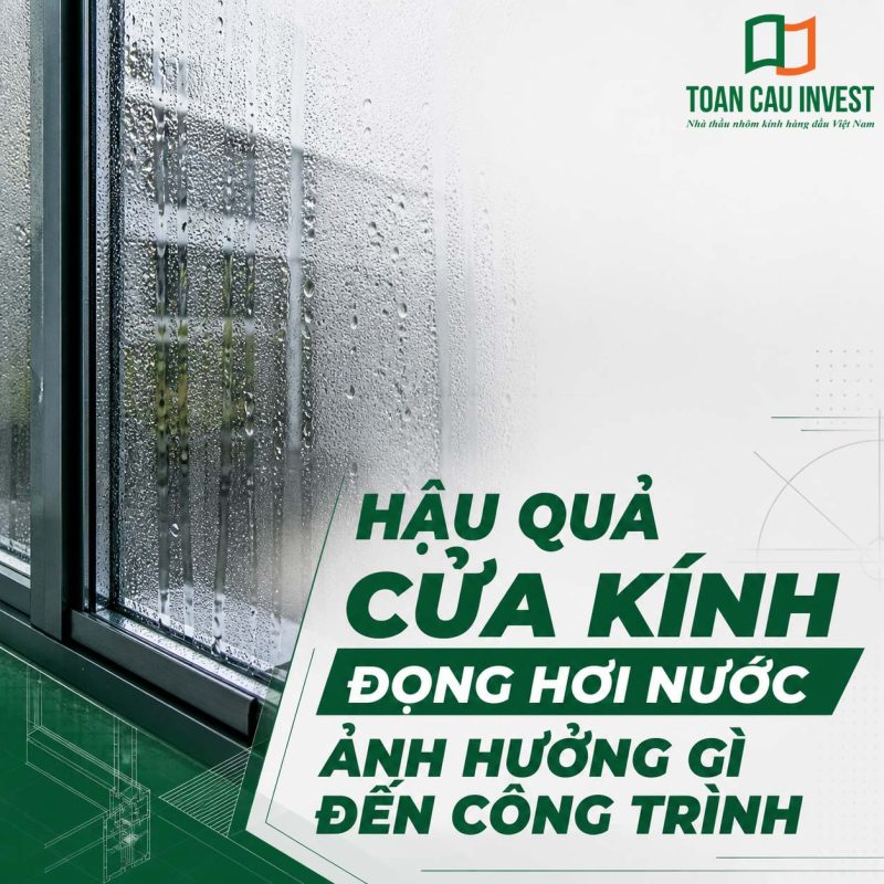 Hậu quả cửa kính đọng hơi nước ảnh hưởng gì đến công trình